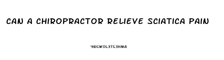 can a chiropractor relieve sciatica pain