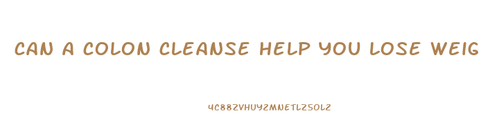 can a colon cleanse help you lose weight