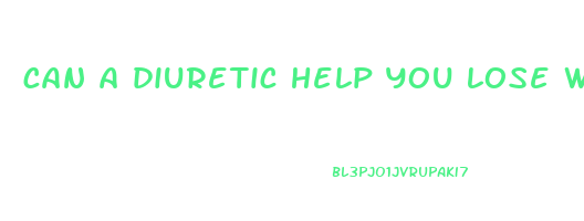 can a diuretic help you lose weight