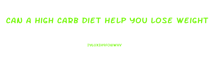 can a high carb diet help you lose weight