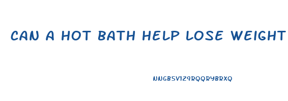 can a hot bath help lose weight