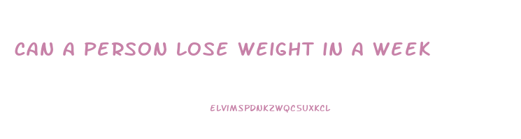 can a person lose weight in a week