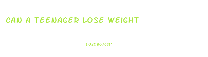 can a teenager lose weight