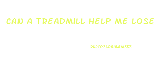 can a treadmill help me lose weight