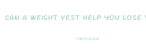 can a weight vest help you lose weight