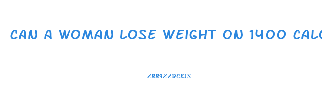 can a woman lose weight on 1400 calories a day