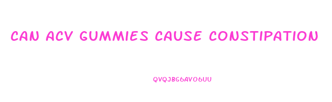 can acv gummies cause constipation