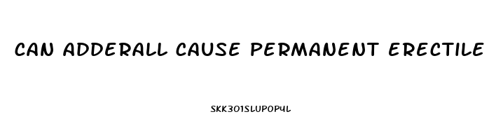 can adderall cause permanent erectile dysfunction