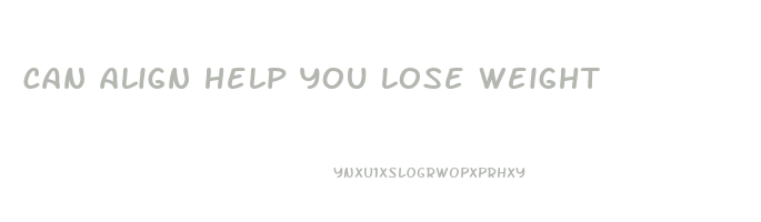 can align help you lose weight