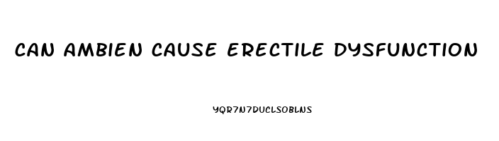 can ambien cause erectile dysfunction