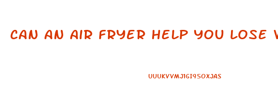 can an air fryer help you lose weight