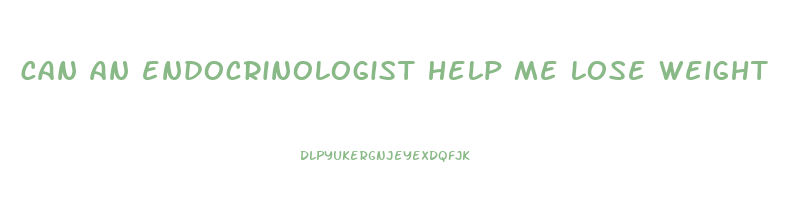 can an endocrinologist help me lose weight