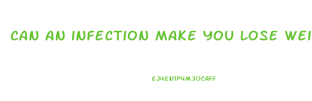 can an infection make you lose weight