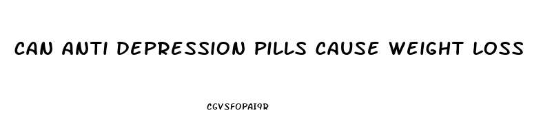 can anti depression pills cause weight loss