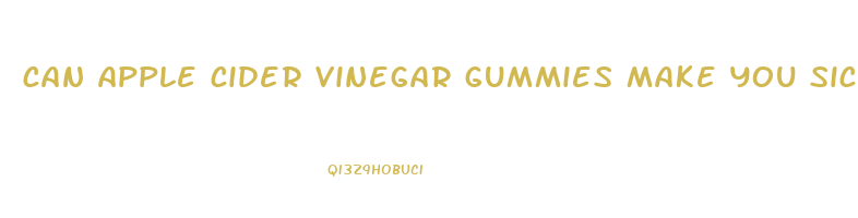 can apple cider vinegar gummies make you sick