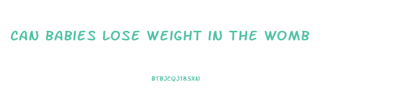 can babies lose weight in the womb