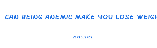 can being anemic make you lose weight