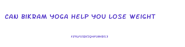 can bikram yoga help you lose weight