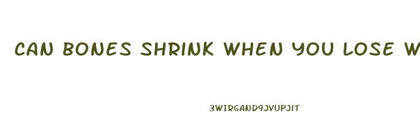 can bones shrink when you lose weight