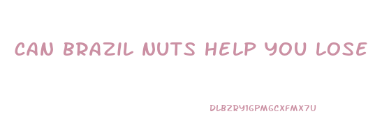 can brazil nuts help you lose weight