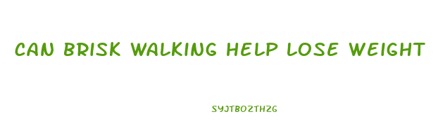 can brisk walking help lose weight