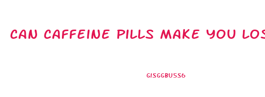can caffeine pills make you lose weight