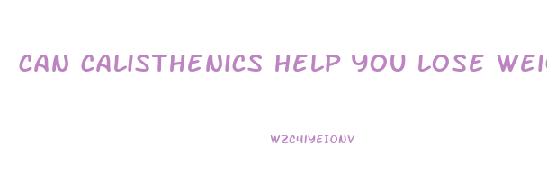 can calisthenics help you lose weight