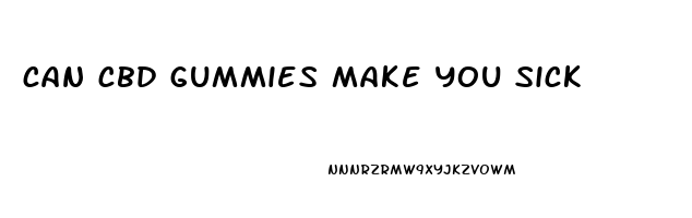 can cbd gummies make you sick