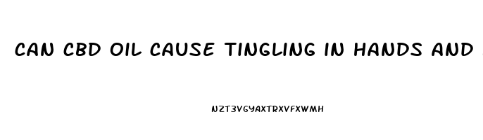 can cbd oil cause tingling in hands and feet