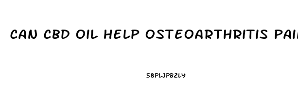 can cbd oil help osteoarthritis pain