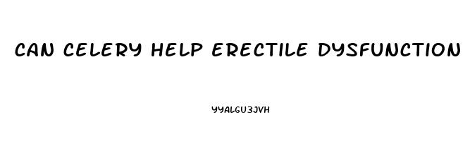 can celery help erectile dysfunction