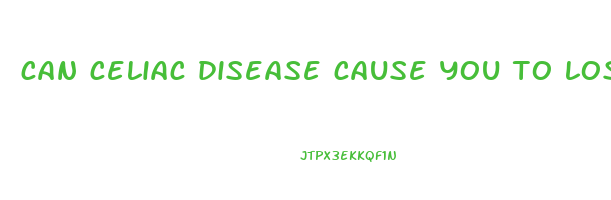 can celiac disease cause you to lose weight