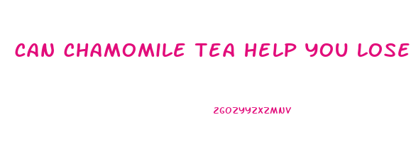 can chamomile tea help you lose weight