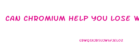 can chromium help you lose weight