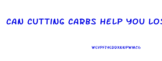 can cutting carbs help you lose weight