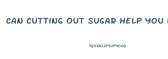 can cutting out sugar help you lose weight
