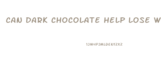 can dark chocolate help lose weight