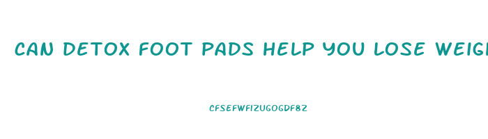 can detox foot pads help you lose weight