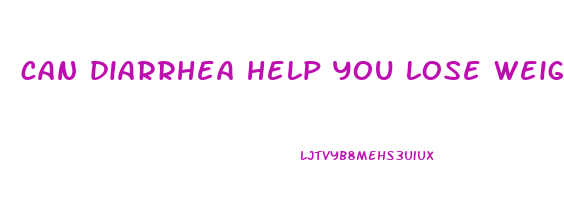 can diarrhea help you lose weight