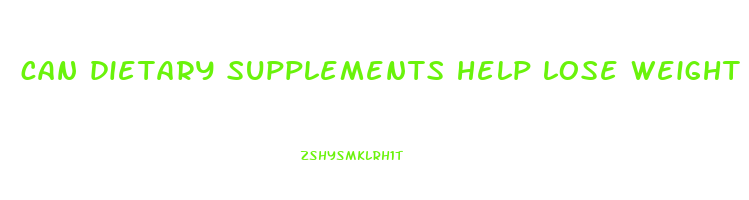 can dietary supplements help lose weight
