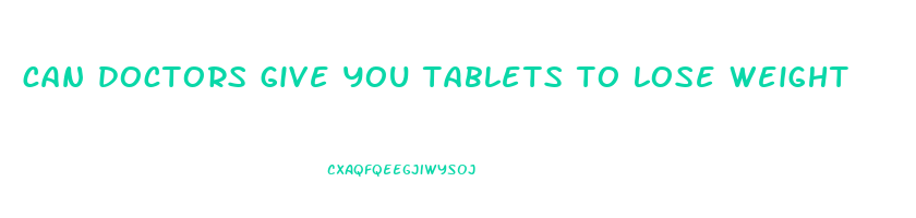 can doctors give you tablets to lose weight