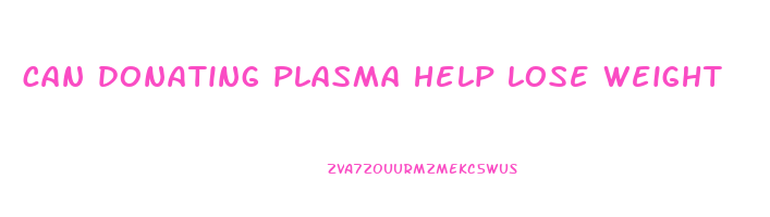 can donating plasma help lose weight