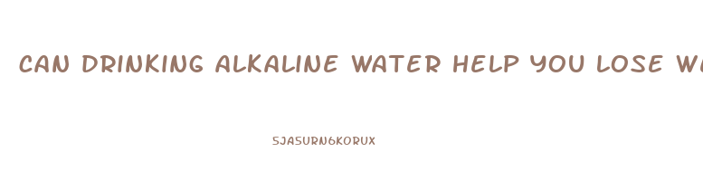 can drinking alkaline water help you lose weight