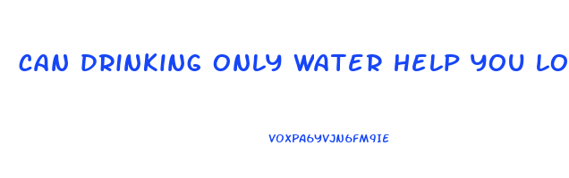 can drinking only water help you lose weight