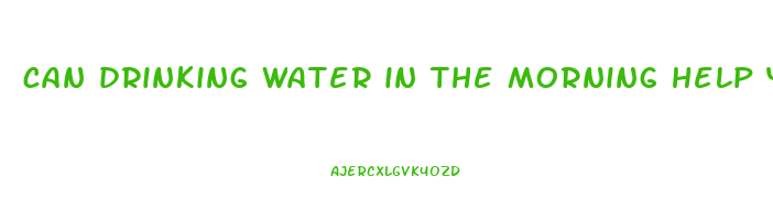 can drinking water in the morning help you lose weight