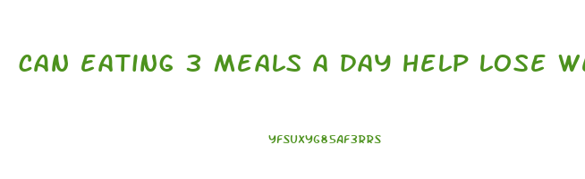 can eating 3 meals a day help lose weight