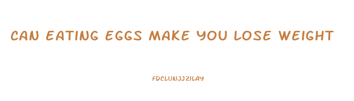 can eating eggs make you lose weight