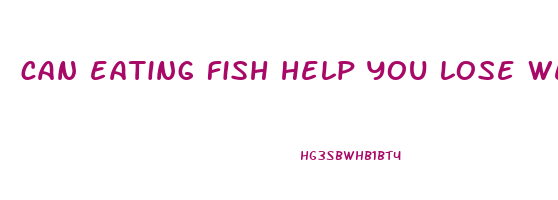 can eating fish help you lose weight