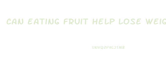 can eating fruit help lose weight