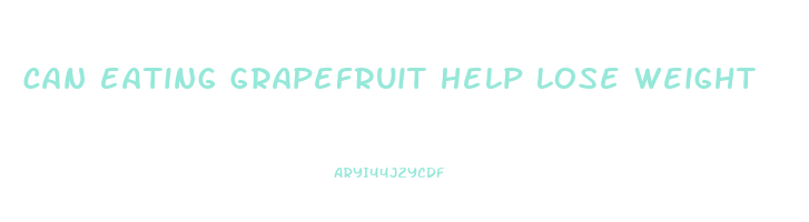 can eating grapefruit help lose weight